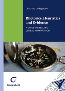 Rhetorics, heuristics and evidence libro di Codagnone Cristiano