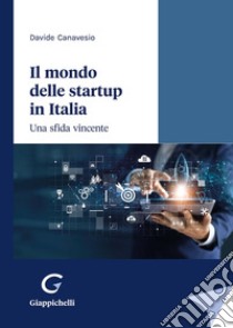 Il mondo delle startup in Italia. Una sfida vincente libro di Canavesio Davide