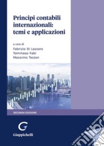 Principi contabili internazionali: temi e applicazioni libro di Di Lazzaro F. (cur.); Fabi T. (cur.); Tezzon M. (cur.)