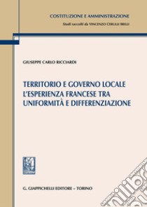 Territorio e governo locale. L'esperienza francese tra uniformità e differenziazione libro di Ricciardi Giuseppe Carlo