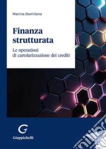 Finanza strutturata. Le operazioni di cartolarizzazione dei crediti libro di Damilano Marina