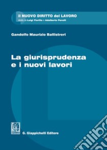 La giurisprudenza e i nuovi lavori libro di Ballistreri Gandolfo Maurizio