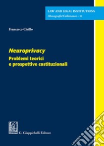 Neuroprivacy . Problemi teorici e prospettive costituzionali libro di Cirillo Francesco