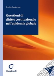 Questioni di diritto costituzionale nell'epidemia globale libro di Castorina Emilio