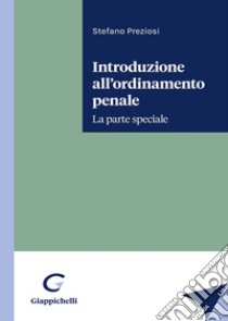 Introduzione all'ordinamento penale. La parte speciale libro di Preziosi Stefano