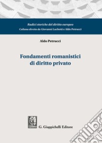 Fondamenti romanistici di diritto privato libro di Petrucci Aldo