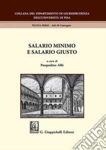 Salario minimo e salario giusto libro di Albi P. (cur.)