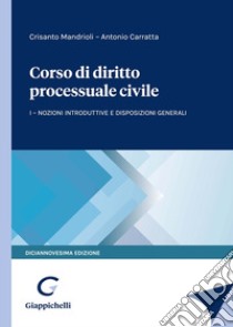 Corso di diritto processuale civile. Vol. 1: Nozioni introduttive e disposizioni generali libro di Mandrioli Crisanto; Carratta Antonio