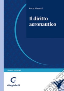 Il diritto aeronautico libro di Masutti Anna