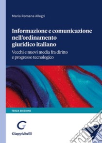 Informazione e comunicazione nell'ordinamento giuridico italiano libro di Allegri Maria Romana