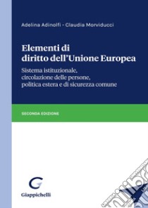 Elementi di diritto dell'Unione Europea. Sistema istituzionale, circolazione delle persone, politica estera e di sicurezza comune libro di Adinolfi Adelina; Morviducci Claudia