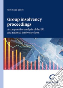 Group insolvency proceedings. A comparative analysis of the EU and national insolvency laws libro di Senni Tommaso