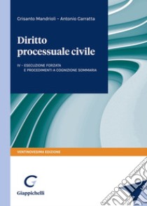 Diritto processuale civile. Vol. 4: L'esecuzione forzata, i procedimenti sommari, cautelari e camerali libro di Mandrioli Crisanto; Carratta Antonio