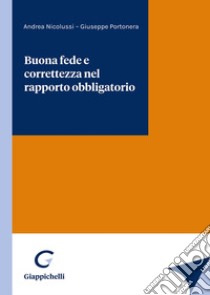 Buona fede e correttezza nel rapporto obbligatorio libro di Portonera Giuseppe; Nicolussi Andrea