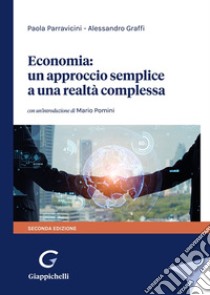 Economia: un approccio semplice a una realtà complessa libro di Parravicini Paola; Graffi Alessandro