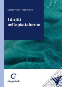 I diritti nelle piattaforme libro di Pinelli Cesare; Ruffolo Ugo