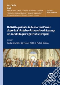 Il diritto privato tedesco vent'anni dopo la Schuldrechtsmodernisierung: un modello per i giuristi europei? libro di Granelli C. (cur.); Patti S. (cur.); Sirena P. (cur.)