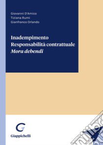 Inadempimento. Responsabilità contrattuale. Mora debendi libro di Orlando Gianfranco; D'Amico Giovanni; Rumi Tiziana