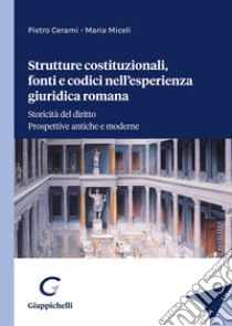 Strutture costituzionali, fonti e codici nell'esperienza giuridica romana libro di Cerami Pietro; Miceli Maria