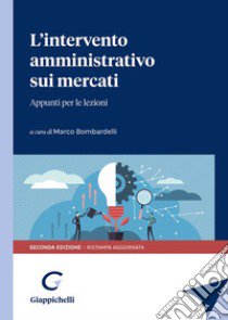 L'intervento amministrativo sui mercati. Appunti per le lezioni libro di Bombardelli M. (cur.)