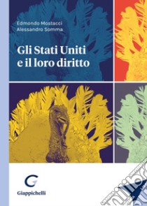 Gli Stati Uniti e il loro diritto libro di Somma Alessandro; Mostacci Edmondo