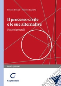 Il processo civile e le sue alternative. Nozioni generali libro di Besso Chiara; Lupano Matteo