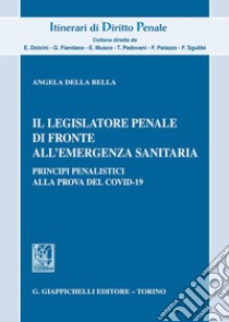 Il legislatore penale di fronte all'emergenza sanitaria libro di Della Bella Angela Paola