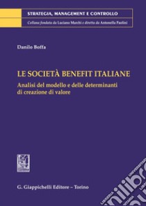 Le Società Benefit italiane. Analisi del modello e delle determinanti di creazione di valore libro di Boffa Danilo