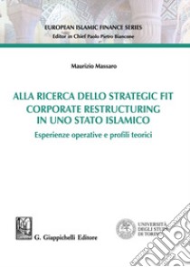 Alla ricerca della strategia fit. Corporate restructuring in uno stato islamico libro di Massaro Maurizio