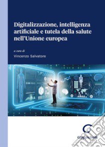 Digitalizzazione, intelligenza artificiale e tutela della salute nell'Unione europea libro di Salvatore V. (cur.)