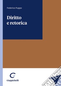 Diritto e retorica libro di Puppo Federico