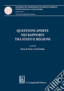 Questioni aperte nei rapporti tra Stato e Regioni libro di Padula C. (cur.); De Pretis D. (cur.)