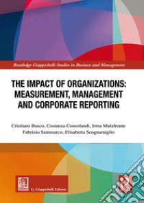 The impact of organizations: keasurement, kanagement and corporate reporting libro di Busco Cristiano; Consolandi Costanza; Malafronte Irma