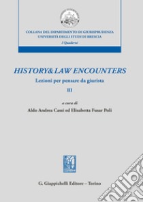 History & law encounters. Lezioni per pensare da giurista. Vol. 3 libro di Cassi A. A. (cur.); Fusar Poli E. (cur.)