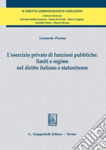 L'esercizio privato di funzioni pubbliche: limiti e regime nel diritto italiano e statunitense libro di Parona Leonardo