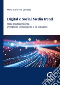 Digital e Social Media trend libro di Confetto Maria Giovanna