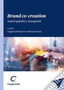 Brand co-creation. Aspetti giuridici e manageriali libro di D'Antonio V. (cur.); Siano A. (cur.)