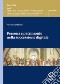 Persona e patrimonio nella successione digitale libro di Confortini Valeria