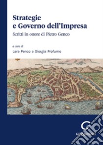 Strategie e governo dell'impresa. Scritti in onore di Pietro Genco libro di Profumo G. (cur.); Penco L. (cur.)