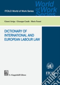 Dictionary of international and european labour law libro di Casale Giuseppe; Arrigo Gianni; Fasani Mario