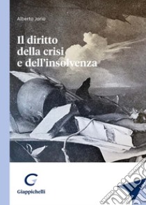 Il diritto della crisi e dell'insolvenza libro di Jorio Alberto