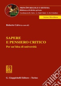 Sapere e pensiero critico . Per un'idea di università. Atti del Convegno (3 novembre 2022, Università della Valle d'Aosta) libro di Calvo R. (cur.)