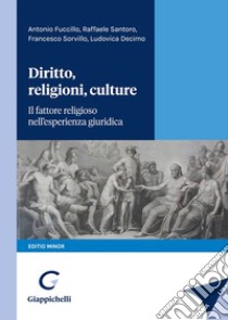 Diritto, religioni, culture. Il fattore religioso nell'esperienza giuridica. Editio minor libro di Fuccillo Antonio; Santoro Raffaele; Sorvillo Francesco