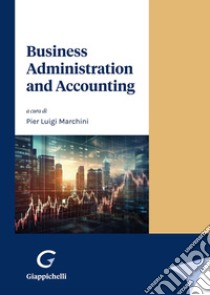 Business administration and accounting libro di Marchini P. L. (cur.)