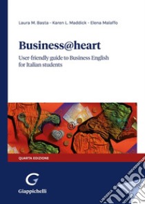 Business@heart. User-friendly guide to business english for italian students libro di Malaffo Elena; Basta Laura; Maddick Karen L.