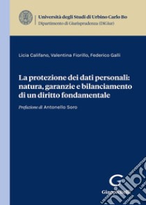 La protezione dei dati personali: natura, garanzie e bilanciamento di un diritto fondamentale libro di Galli Federico; Fiorillo Valentina; Califano Licia