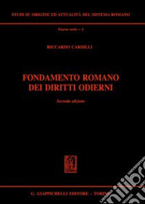 Fondamento romano dei diritti odierni libro di Cardilli Riccardo