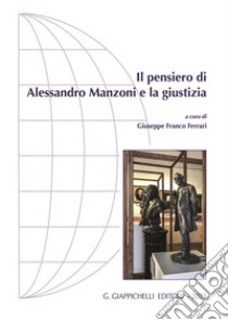 Il pensiero di Alessandro Manzoni e la giustizia libro di Ferrari G. F. (cur.)