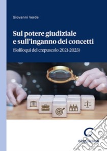 Sul potere giudiziale e sull'inganno dei concetti. (Soliloqui del crepuscolo 2021-2023) libro di Verde Giovanni