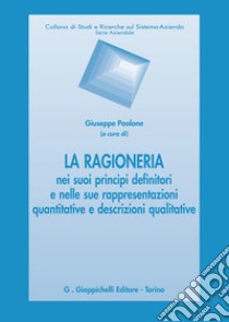 La ragioneria nei suoi principi definitori e nelle sue rappresentazioni quantitative e descrizioni qualitative libro di Paolone G. (cur.)